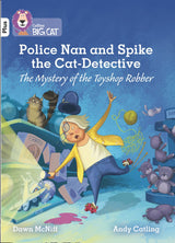 Collins Big Cat - Police Nan and Spike the Cat-Detective – The Mystery of the Toyshop Robber: Band 10+/White Plus